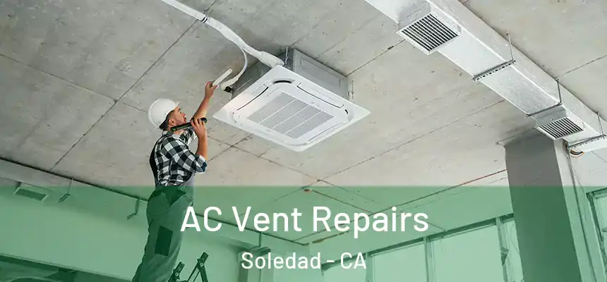  AC Vent Repairs Soledad - CA