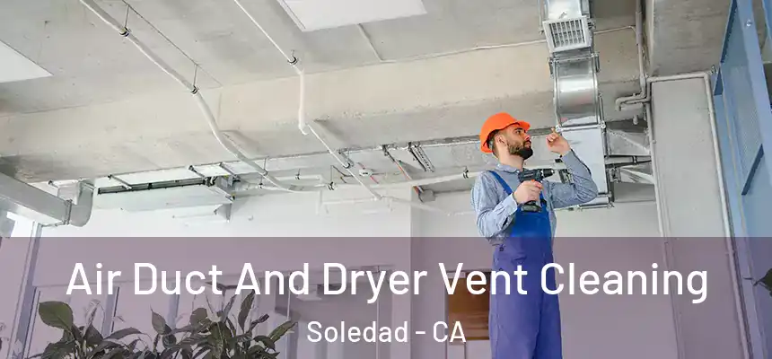  Air Duct And Dryer Vent Cleaning Soledad - CA
