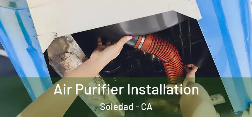  Air Purifier Installation Soledad - CA