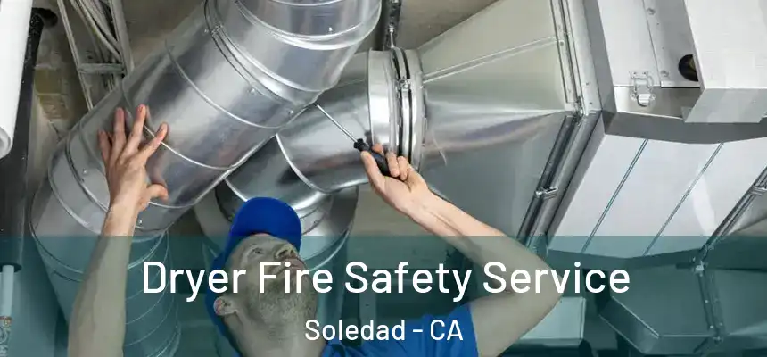  Dryer Fire Safety Service Soledad - CA