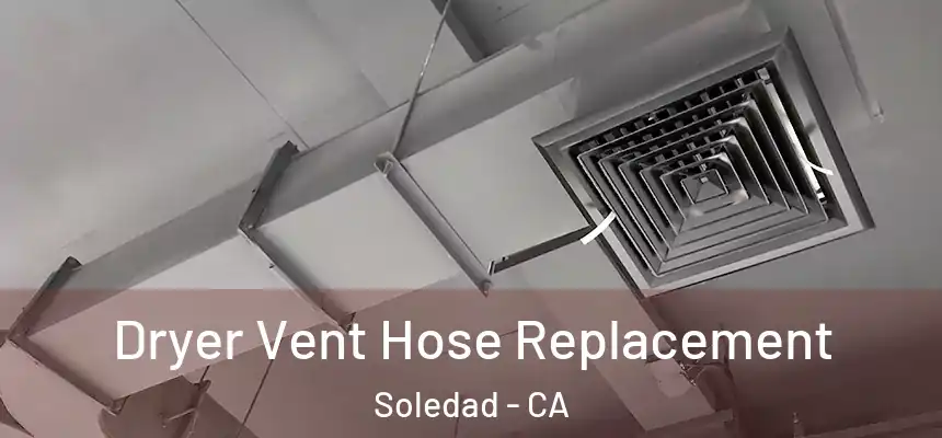  Dryer Vent Hose Replacement Soledad - CA