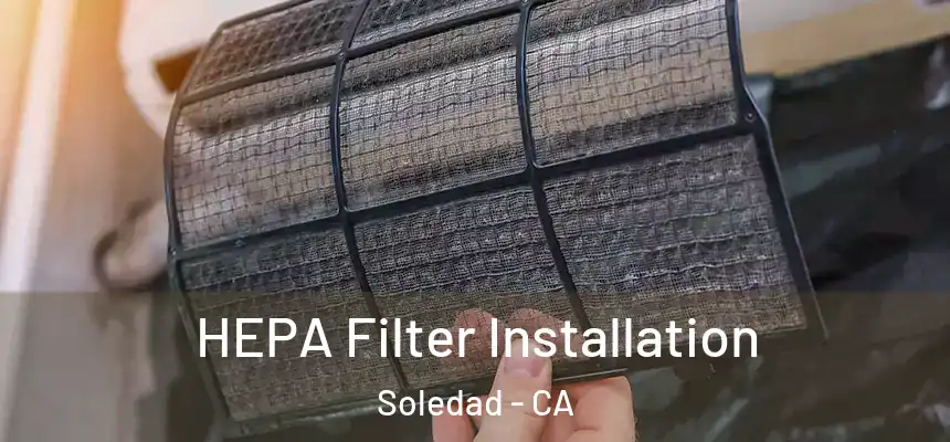 HEPA Filter Installation Soledad - CA