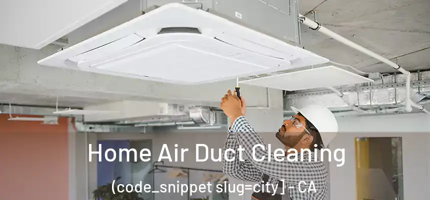  Home Air Duct Cleaning (code_snippet slug=city] - CA