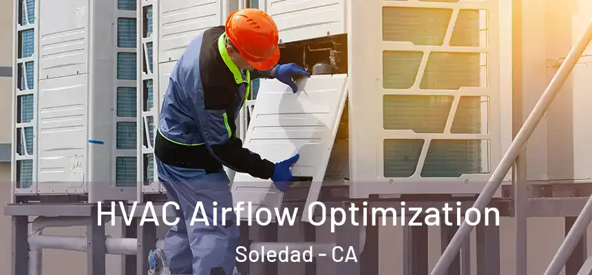  HVAC Airflow Optimization Soledad - CA
