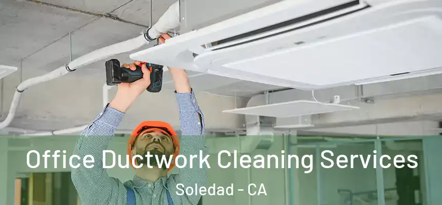  Office Ductwork Cleaning Services Soledad - CA