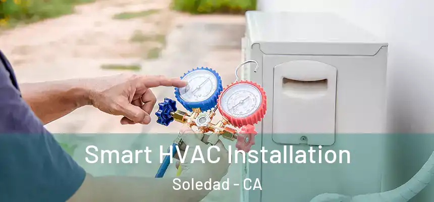  Smart HVAC Installation Soledad - CA