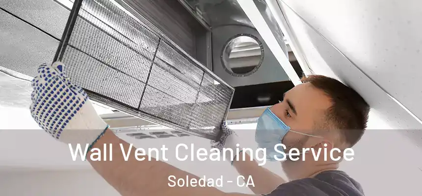  Wall Vent Cleaning Service Soledad - CA