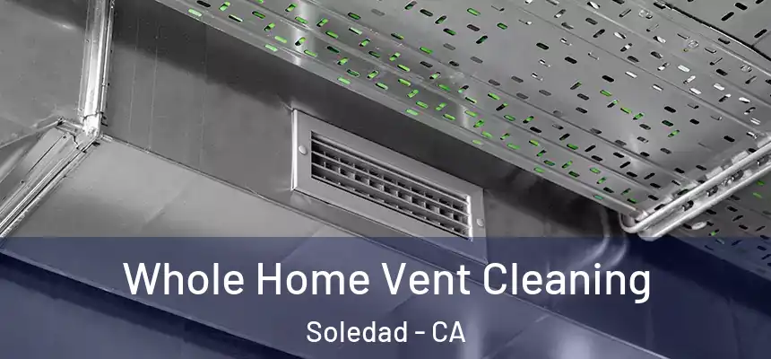  Whole Home Vent Cleaning Soledad - CA
